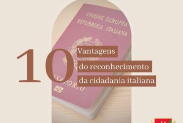 As 10 Vantagens do Reconhecimento da Cidadania Italiana